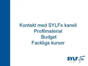 Kontakt med SYLFs kansli Profilmaterial Budget Fackliga kurser