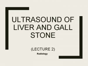 ULTRASOUND OF LIVER AND GALL STONE LECTURE 2