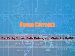 Ocean Currents By Cathy Jones Beth Kuhns and