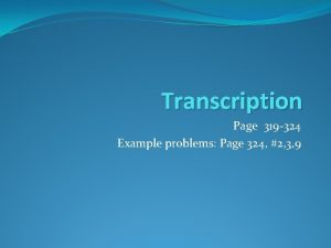 Transcription Page 319 324 Example problems Page 324