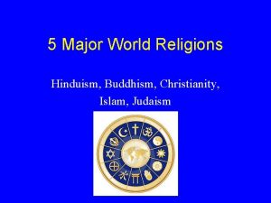 5 Major World Religions Hinduism Buddhism Christianity Islam