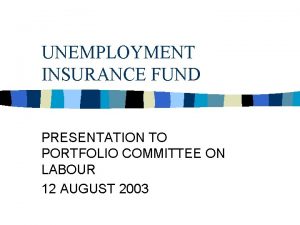 UNEMPLOYMENT INSURANCE FUND PRESENTATION TO PORTFOLIO COMMITTEE ON