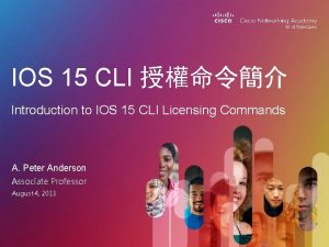 IOS 15 CLI Introduction to IOS 15 CLI IOS 15 CLI Introduction to IOS 15 CLI