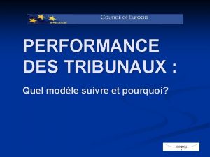 PERFORMANCE DES TRIBUNAUX Quel modle suivre et pourquoi