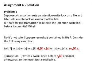 Assignment 6 Solution Problem 1 Suppose a transaction