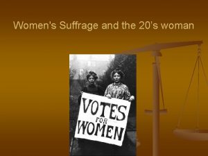 Womens Suffrage and the 20s woman I Womens