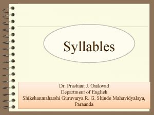Syllables Dr Prashant J Gaikwad Department of English