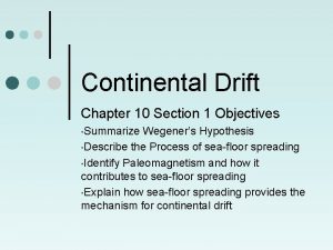 Continental Drift Chapter 10 Section 1 Objectives Summarize