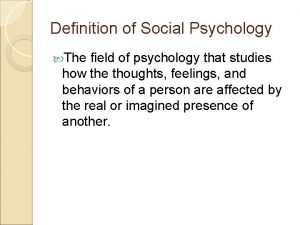 Definition of Social Psychology The field of psychology