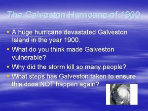 The Galveston Hurricane of 1900 A huge hurricane