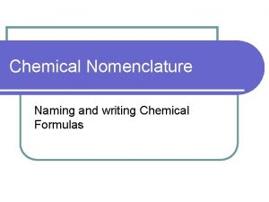 Chemical Nomenclature Naming and writing Chemical Formulas Acids