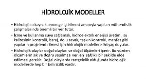 HDROLOJK MODELLER Hidroloji su kaynaklarnn gelitirilmesi amacyla yaplan