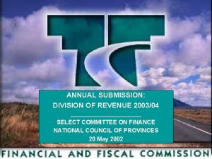 ANNUAL SUBMISSION DIVISION OF REVENUE 200304 SELECT COMMITTEE