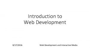 Introduction to Web Development 8172016 Web Development and