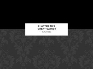 CHAPTER TWO GREAT GATSBY 1092013 SUMMARY In Chapter