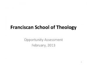 Franciscan School of Theology Opportunity Assessment February 2013