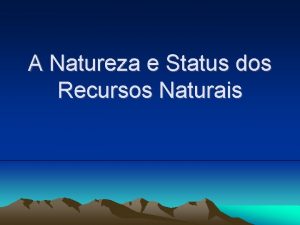 A Natureza e Status dos Recursos Naturais Recursos