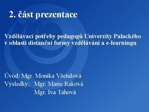 2 st prezentace Vzdlvac poteby pedagog Univerzity Palackho