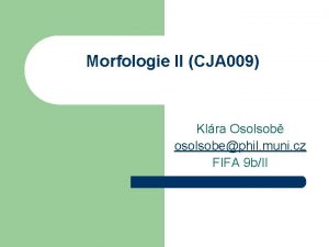 Morfologie II CJA 009 Klra Osolsob osolsobephil muni