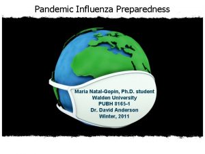 Pandemic Influenza Preparedness Maria NatalGopin Ph D student