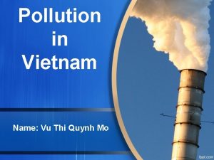Pollution in Vietnam Name Vu Thi Quynh Mo