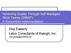 Achieving Quality Through Self Managed Work Teams SMWT