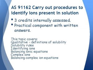 AS 91162 Carry out procedures to identify ions