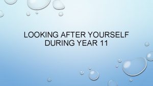 LOOKING AFTER YOURSELF DURING YEAR 11 THE BIG