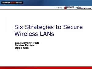 Six Strategies to Secure Wireless LANs Joel Snyder