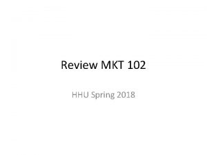 Review MKT 102 HHU Spring 2018 What Is