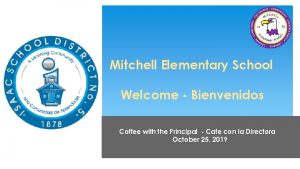 Mitchell Elementary School Welcome Bienvenidos Coffee with the