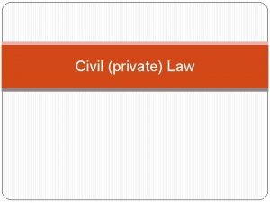 Civil private Law How does Civil Law differ