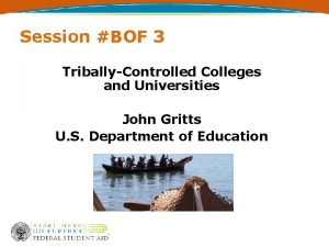 Session BOF 3 TriballyControlled Colleges and Universities John