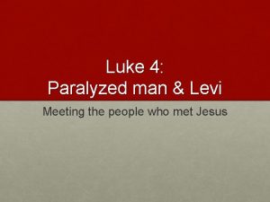 Luke 4 Paralyzed man Levi Meeting the people