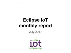 Eclipse Io T monthly report July 2017 Monthly