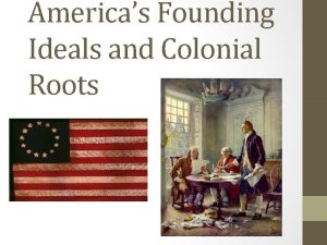 Americas Founding Ideals and Colonial Roots An ideal