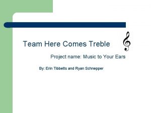 Team Here Comes Treble Project name Music to