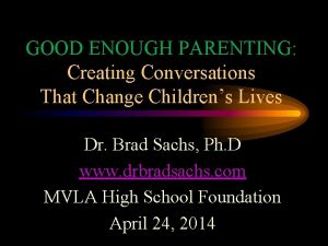 GOOD ENOUGH PARENTING Creating Conversations That Change Childrens