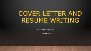 COVER LETTER AND RESUME WRITING BY POLLY SHAFER