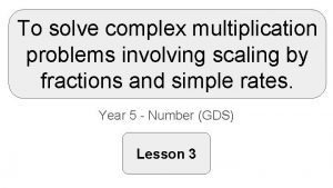 To solve complex multiplication problems involving scaling by