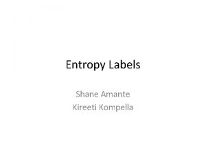 Entropy Labels Shane Amante Kireeti Kompella What ECMP