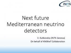 Next future Mediterranean neutrino detectors V Kulikovskiy INFN