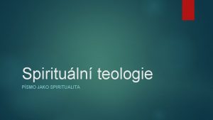 Spirituln teologie PSMO JAKO SPIRITUALITA Spiritualita je docela