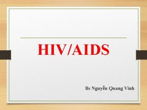 HIVAIDS Bs Nguyn Quang Vinh HIVAIDS l g