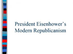 President Eisenhowers Modern Republicanism Eisenhowers Modern Republicanism Frustration