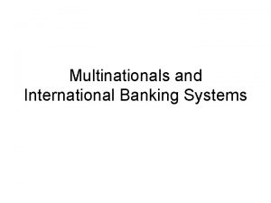 Multinationals and International Banking Systems Multinational corporations In