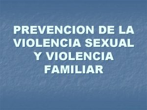 PREVENCION DE LA VIOLENCIA SEXUAL Y VIOLENCIA FAMILIAR