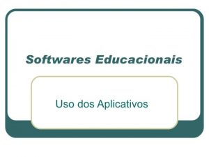 Alguns exemplos de softwares v Tutoriais v Enciclopdias