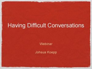 Having Difficult Conversations Webinar Johsua Koepp 1 Source