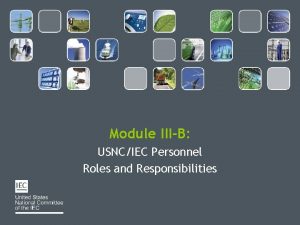 Module IIIB USNCIEC Personnel Roles and Responsibilities Module